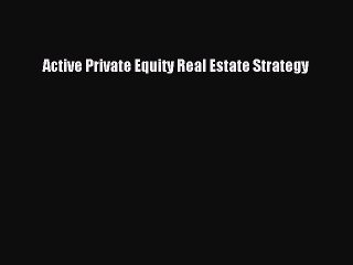 Download Active Private Equity Real Estate Strategy PDF Free