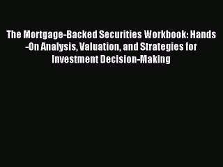 Read The Mortgage-Backed Securities Workbook: Hands-On Analysis Valuation and Strategies for
