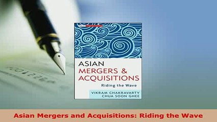 Download  Asian Mergers and Acquisitions Riding the Wave Download Full Ebook