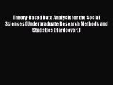 Read Theory-Based Data Analysis for the Social Sciences (Undergraduate Research Methods and