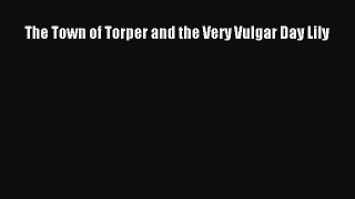 Read The Town of Torper and the Very Vulgar Day Lily PDF Online