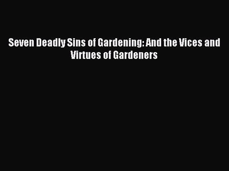Read Seven Deadly Sins of Gardening: And the Vices and Virtues of Gardeners Ebook Online