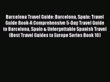 Read Barcelona Travel Guide: Barcelona Spain: Travel Guide Book-A Comprehensive 5-Day Travel