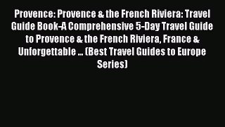 Read Provence: Provence & the French Riviera: Travel Guide Book-A Comprehensive 5-Day Travel