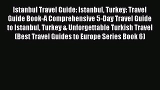 Download Istanbul Travel Guide: Istanbul Turkey: Travel Guide Book-A Comprehensive 5-Day Travel