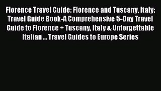 Download Florence Travel Guide: Florence and Tuscany Italy: Travel Guide Book-A Comprehensive