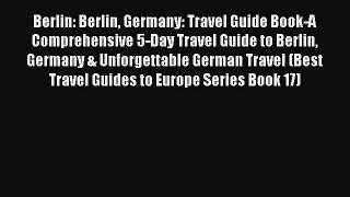 Read Berlin: Berlin Germany: Travel Guide Book-A Comprehensive 5-Day Travel Guide to Berlin