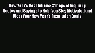 Read New Year's Resolutions: 31 Days of Inspiring Quotes and Sayings to Help You Stay Motivated