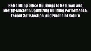 Read Retrofitting Office Buildings to Be Green and Energy-Efficient: Optimizing Building Performance