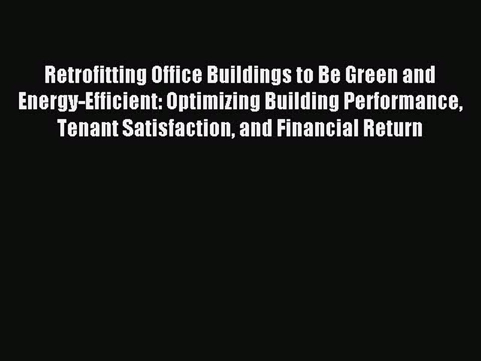Read Retrofitting Office Buildings to Be Green and Energy-Efficient: Optimizing Building Performance