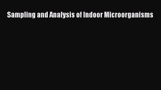 Read Sampling and Analysis of Indoor Microorganisms Ebook Free