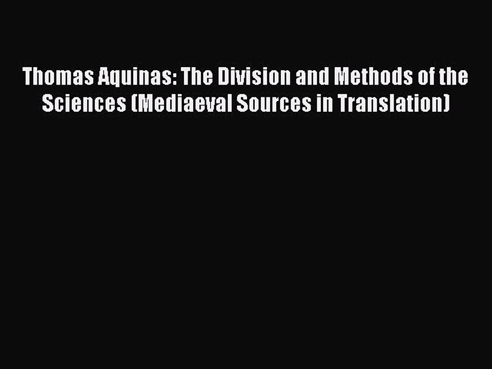 PDF Thomas Aquinas: The Division and Methods of the Sciences (Mediaeval Sources in Translation)