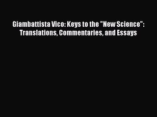Download Giambattista Vico: Keys to the New Science: Translations Commentaries and Essays