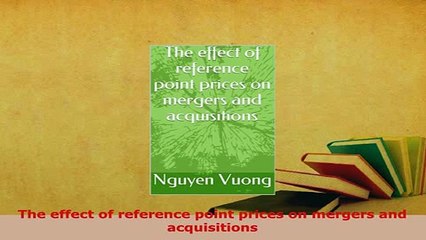 Download  The effect of reference point prices on mergers and acquisitions Read Full Ebook