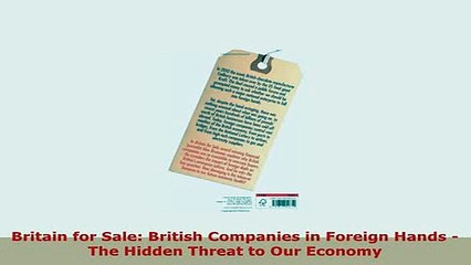 PDF  Britain for Sale British Companies in Foreign Hands  The Hidden Threat to Our Economy PDF Book Free