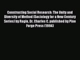 Read Constructing Social Research: The Unity and Diversity of Method (Sociology for a New Century