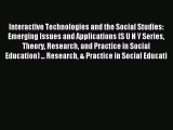 Read Interactive Technologies and the Social Studies: Emerging Issues and Applications (S U
