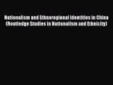 Read Nationalism and Ethnoregional Identities in China (Routledge Studies in Nationalism and