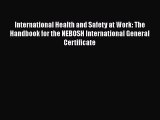 Read International Health and Safety at Work: The Handbook for the NEBOSH International General