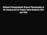 Read Ethiopia Photographed: Historic Photographs of the Country and its People Taken Between