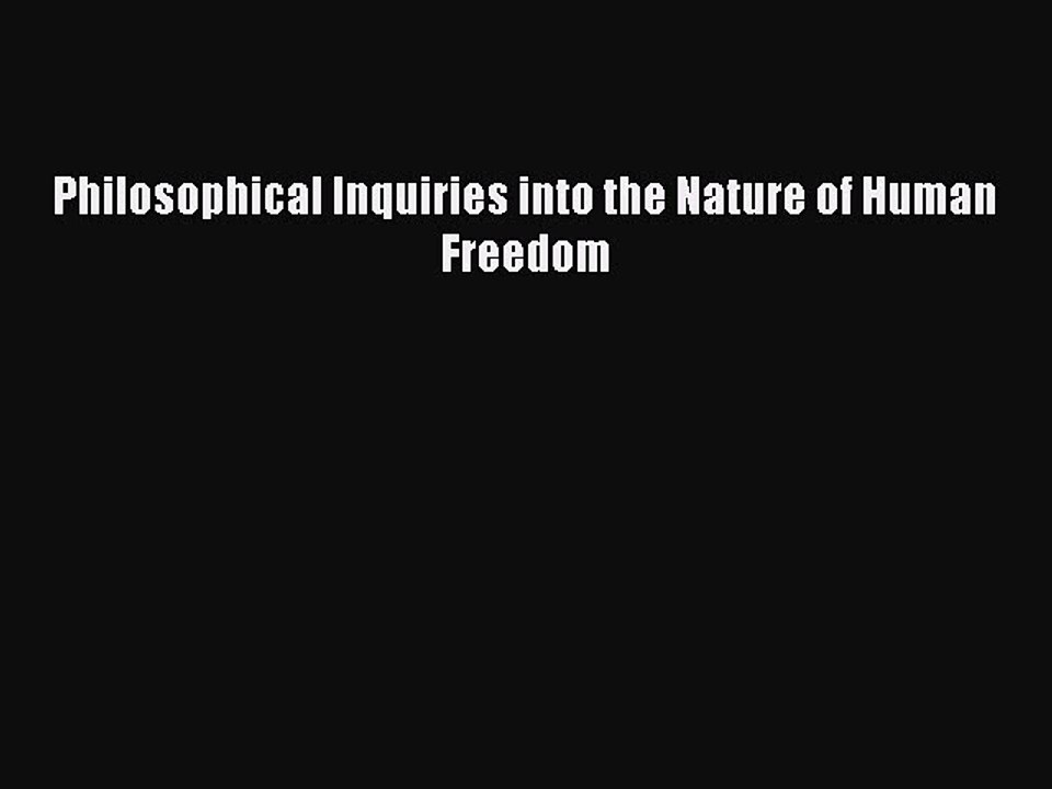 PDF Philosophical Inquiries into the Nature of Human Freedom Free Books