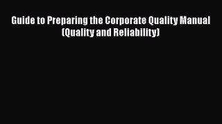 Download Guide to Preparing the Corporate Quality Manual (Quality and Reliability) Ebook Online