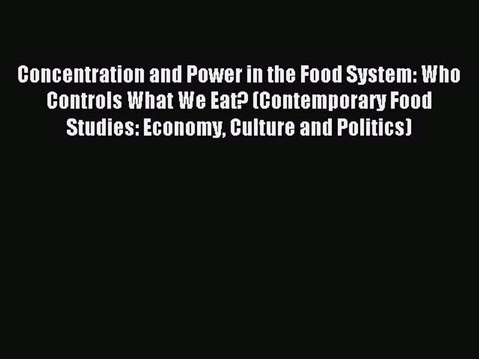 Read Concentration and Power in the Food System: Who Controls What We Eat? (Contemporary Food