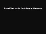 Read A Good Time for the Truth: Race in Minnesota Ebook Free