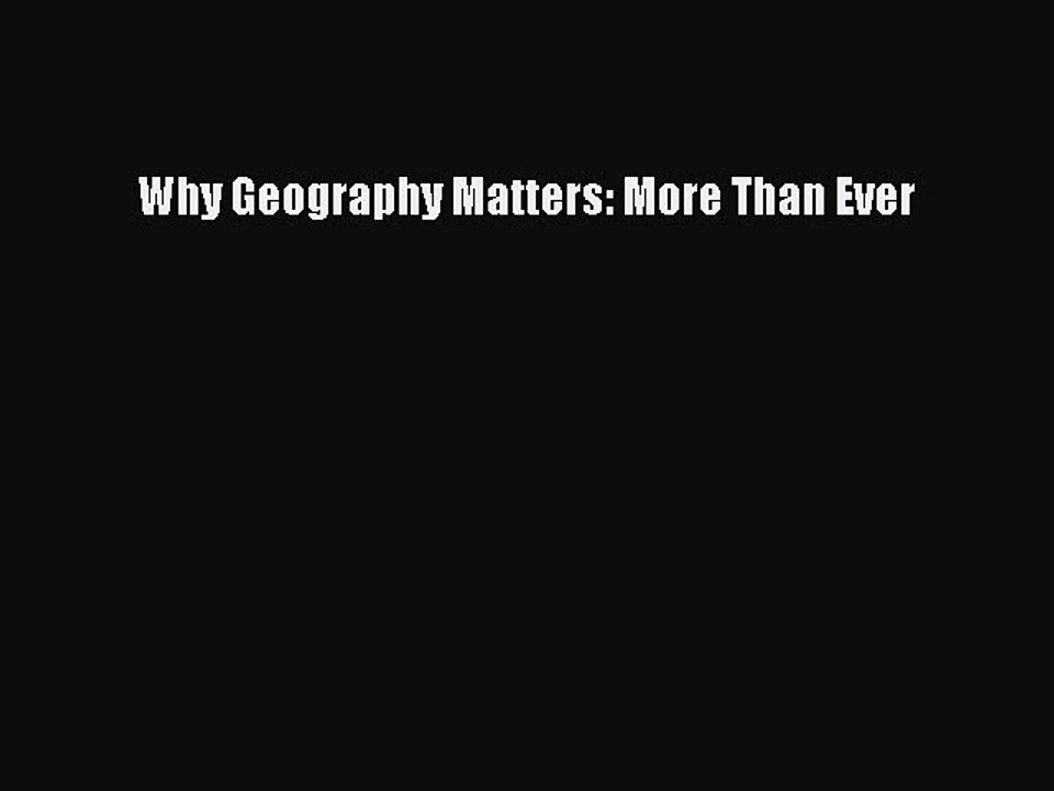 Read Why Geography Matters: More Than Ever Ebook Free