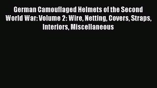 Read German Camouflaged Helmets of the Second World War: Volume 2: Wire Netting Covers Straps