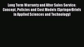 Read Long Term Warranty and After Sales Service: Concept Policies and Cost Models (SpringerBriefs