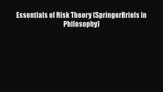 Read Essentials of Risk Theory (SpringerBriefs in Philosophy) Ebook Free