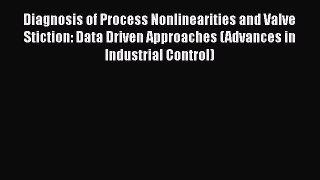 Read Diagnosis of Process Nonlinearities and Valve Stiction: Data Driven Approaches (Advances