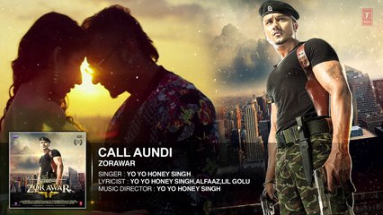 CALL AUNDI Full Song   ZORAWAR   Yo Yo Honey Singh