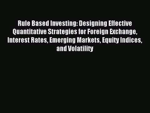 Read Rule Based Investing: Designing Effective Quantitative Strategies for Foreign Exchange