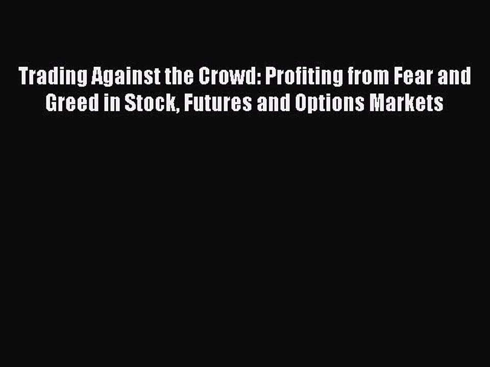 Read Trading Against the Crowd: Profiting from Fear and Greed in Stock Futures and Options