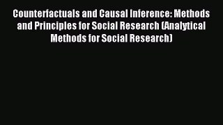 Read Counterfactuals and Causal Inference: Methods and Principles for Social Research (Analytical