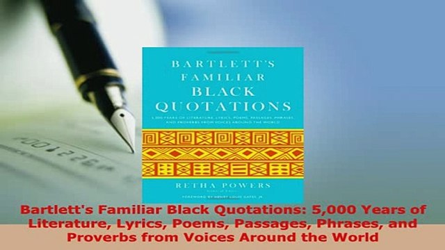 PDF Bartletts Familiar Black Quotations 5000 Years of Literature Lyrics Poems Passages Read Online