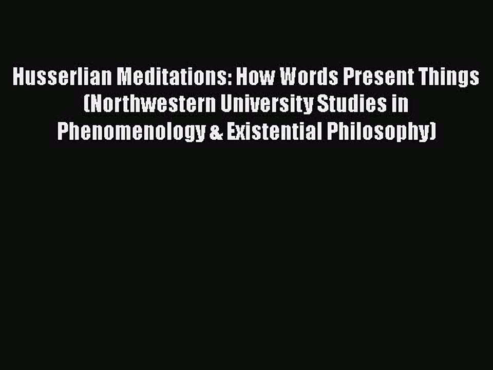 PDF Husserlian Meditations: How Words Present Things (Northwestern University Studies in Phenomenology