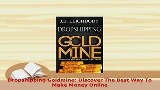 Download  Dropshipping Goldmine Discover The Best Way To Make Money Online Download Online