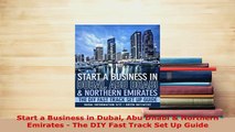 PDF  Start a Business in Dubai Abu Dhabi  Northern Emirates  The DIY Fast Track Set Up Guide PDF Online
