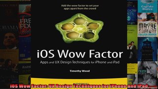 DOWNLOAD PDF  iOS Wow Factor UX Design Techniques for iPhone and iPad FULL FREE