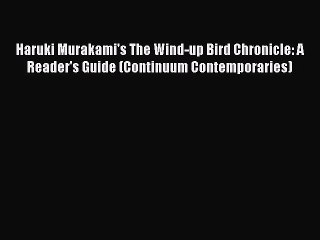 PDF Haruki Murakami's The Wind-up Bird Chronicle: A Reader's Guide (Continuum Contemporaries)