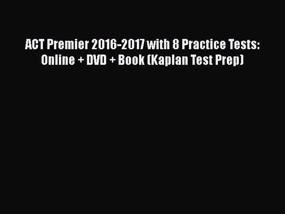 PDF ACT Premier 2016-2017 with 8 Practice Tests: Online + DVD + Book (Kaplan Test Prep) Free