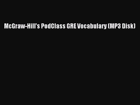 PDF McGraw-Hill's PodClass GRE Vocabulary (MP3 Disk) EBook