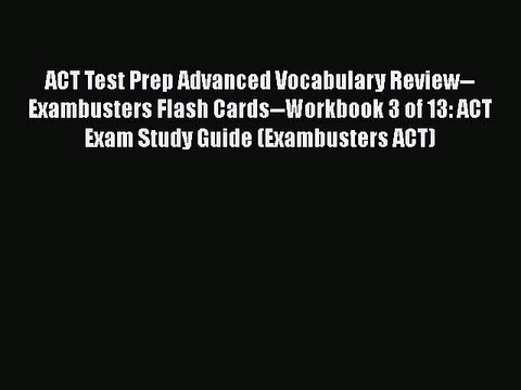 Download ACT Test Prep Advanced Vocabulary Review Exambusters Flash Cards Workbook 3 of 13: