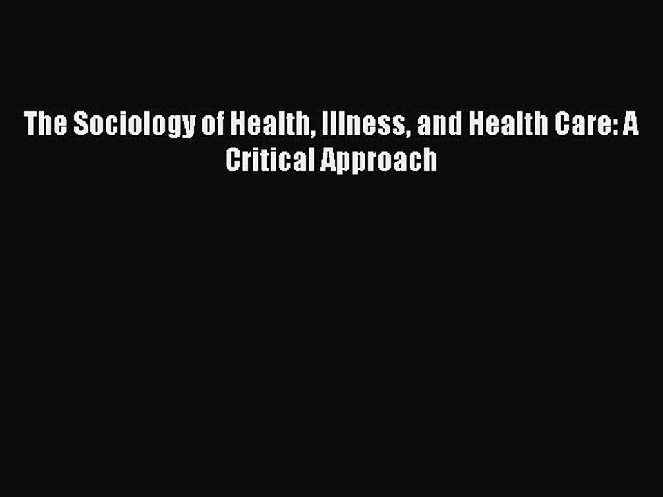 Read The Sociology of Health Illness and Health Care: A Critical Approach Ebook Free