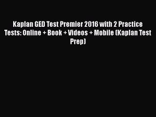 Download Kaplan GED Test Premier 2016 with 2 Practice Tests: Online + Book + Videos + Mobile