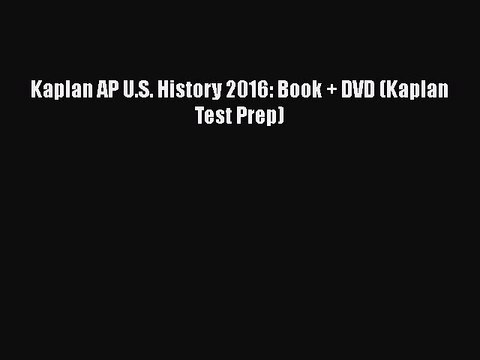 Download Kaplan AP U.S. History 2016: Book + DVD (Kaplan Test Prep) Read Online