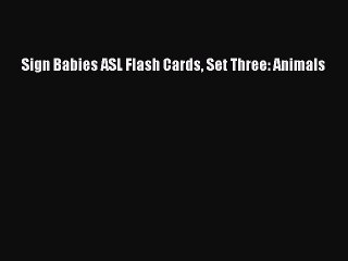 PDF Sign Babies ASL Flash Cards Set Three: Animals  EBook